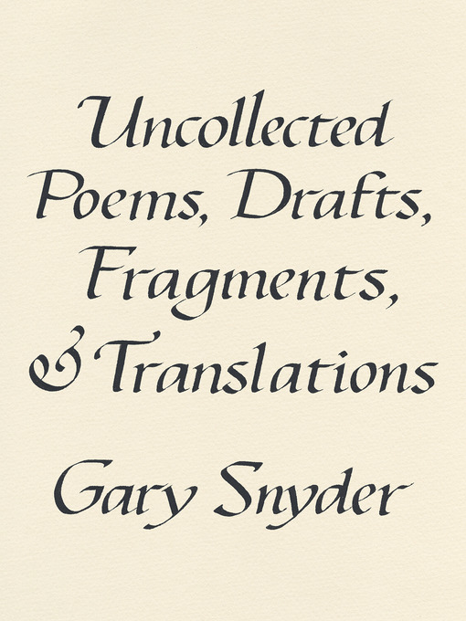 Title details for Uncollected Poems, Drafts, Fragments, and Translations by Gary Snyder - Available